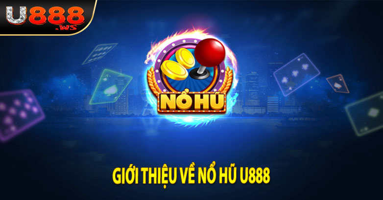 Giới thiệu về Nổ Hũ U888