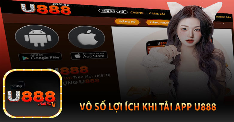 Lợi ích khi tải app U888